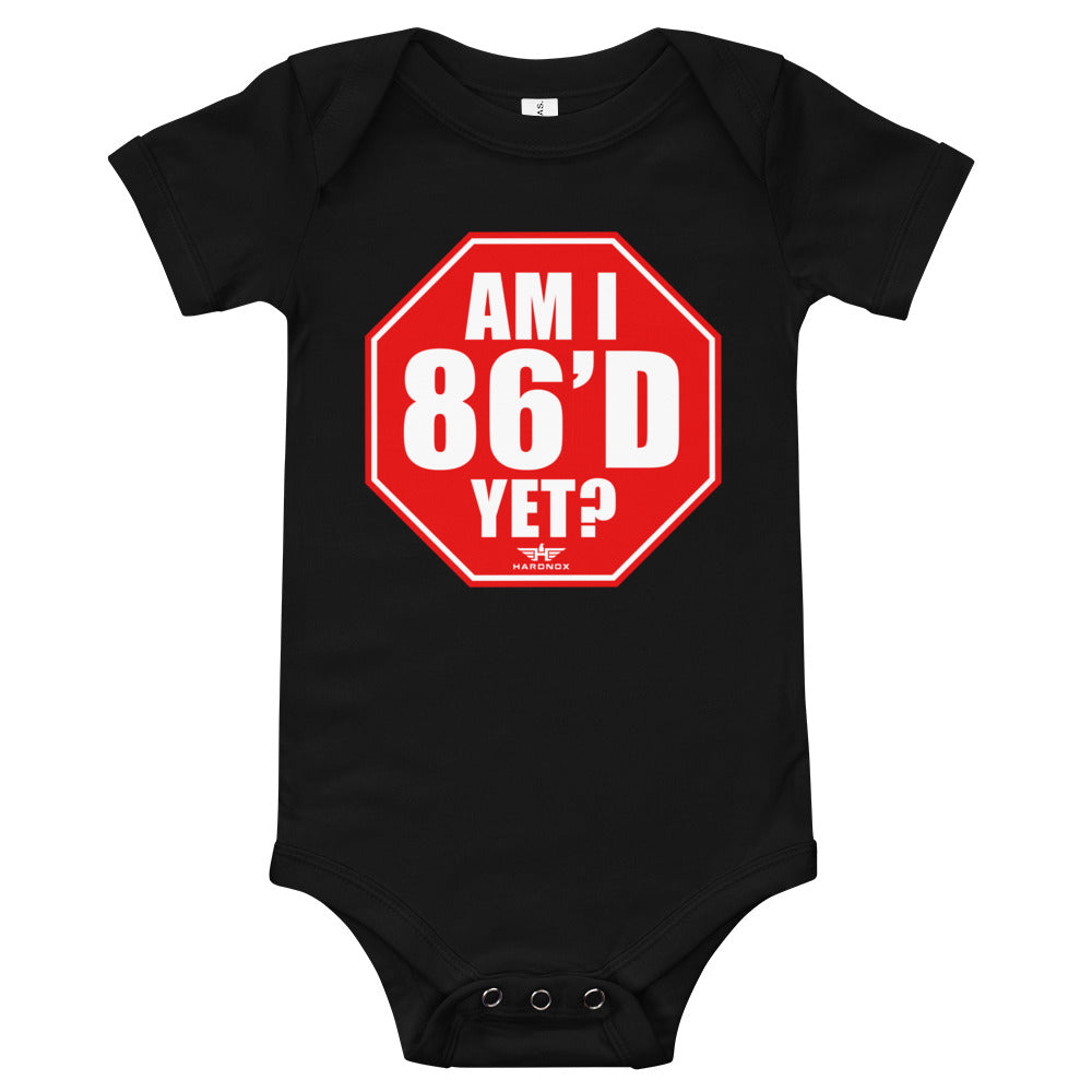 "Am I 86'D YET?" Baby/Toddler One Piece