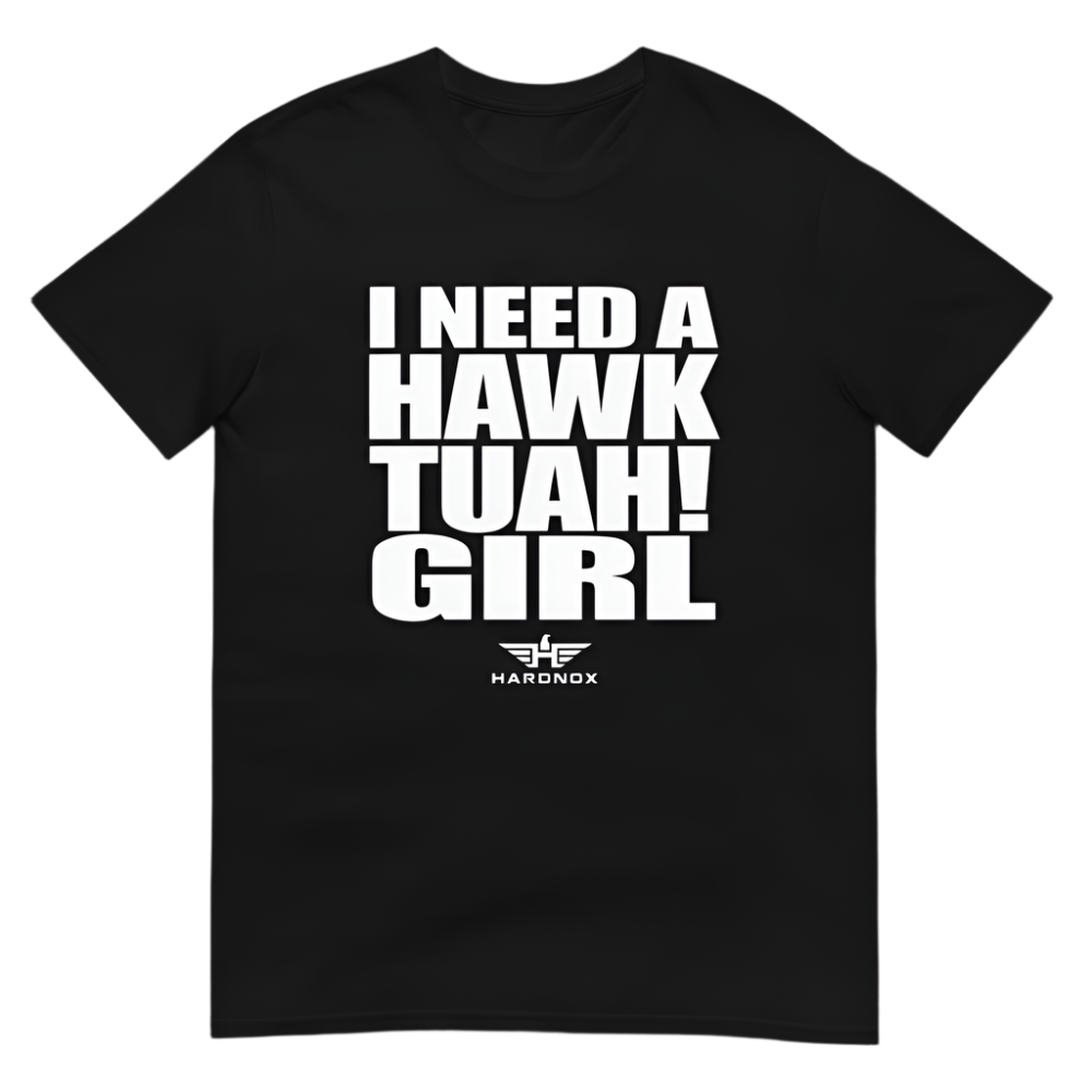 "I NEED A HAWK TUAH GIRL" T-Shirt